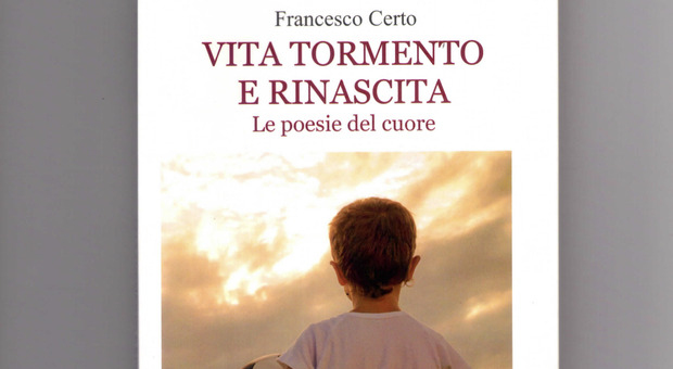 Francesco Certo, dal dolore alla serenità: il suo libro di poesie "Vita tormento e rinascita"
