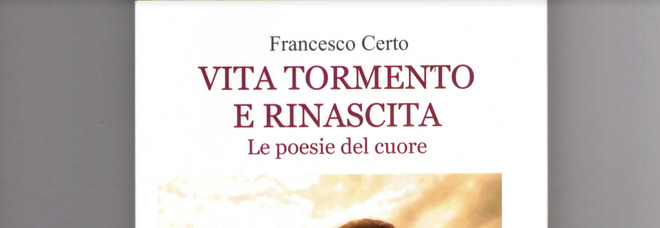 Francesco Certo, dal dolore alla serenità: il suo libro di poesie "Vita tormento e rinascita"